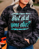 But Did you Die Hoodie Camo